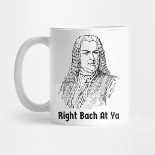 Johann Sebastian Bach Right Back at Ya Funny German Composer Mug